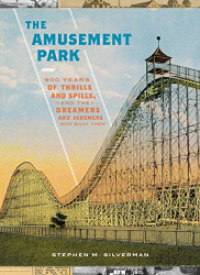 Amusement Park: 900 Years of Thrills and Spills and the Dreamers