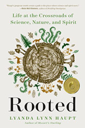 Rooted: Life at the Crossroads of Science Nature and Spirit