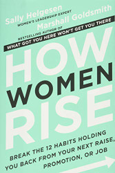 How Women Rise: Break the 12 Habits Holding You Back from Your Next
