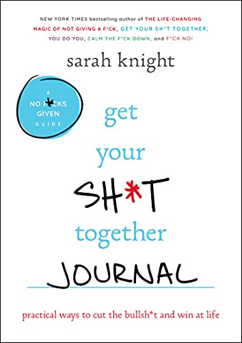 Get Your Sh*t Together Journal