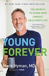 Young Forever: The Secrets to Living Your Longest Healthiest Life