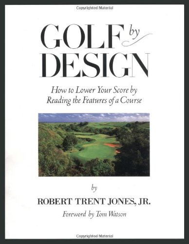 Golf by Design: How to Lower Your Score by Reading the Features of a