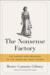 Nonsense Factory: The Making and Breaking of the American Legal