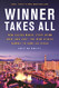 Winner Takes All: How Casino Mogul Steve Wynn Won-and Lost-the High