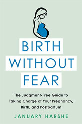 Birth Without Fear: The Judgment-Free Guide to Taking Charge of Your