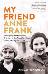 My Friend Anne Frank: The Inspiring and Heartbreaking True Story