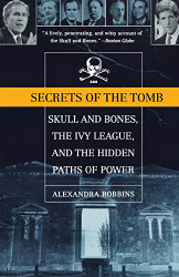 Secrets of the Tomb: Skull and Bones the Ivy League and the Hidden