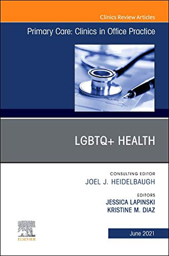 LGBTQ+Health An Issue of Primary Care: Clinics in Office Practice Volume 48-2