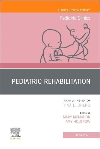 Pediatric Rehabilitation An Issue of Pediatric Clinics of North Volume 70-3