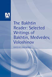 Bakhtin Reader: Selected Writings of Bakhtin Medvedev Voloshinov