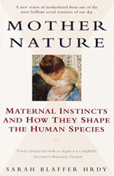 Mother Nature: Maternal Instincts and How They Shape the Human