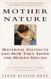Mother Nature: Maternal Instincts and How They Shape the Human