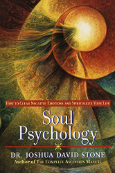 Soul Psychology: How to Clear Negative Emotions and Spiritualize Your