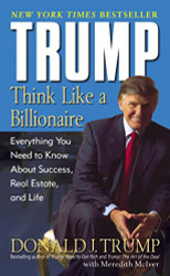 Trump: Think Like a Billionaire: Everything You Need to Know About