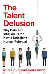 Talent Delusion: Why Data Not Intuition Is the Key to Unlocking