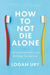 How to Not Die Alone: The Surprising Science That Will Help You Find