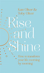Rise and Shine: How to transform your life morning by morning