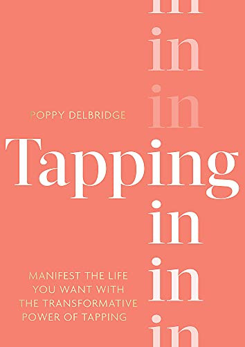 Tapping In: Manifest the life you want with the transformative power