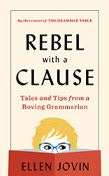 Rebel With A Clause: Tales and Tips from a Roving Grammarian