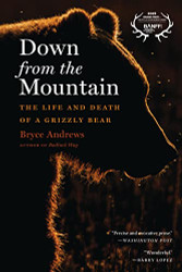 Down From The Mountain: The Life and Death of a Grizzly Bear