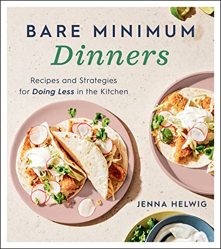 Bare Minimum Dinners: Recipes and Strategies for Doing Less