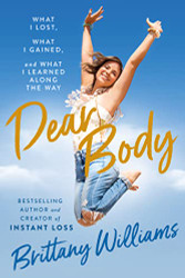 Dear Body: What I Lost What I Gained and What I Learned Along