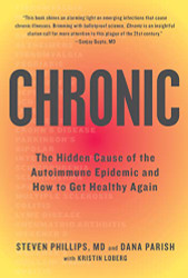 Chronic: The Hidden Cause of the Autoimmune Epidemic and How to Get