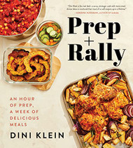 Prep And Rally: An Hour of Prep A Week of Delicious Meals