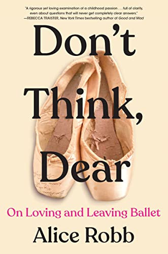 Don't Think Dear: On Loving and Leaving Ballet