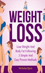 Weight Loss: Lose Weight and Body Fat Following 3 Simple and Easy