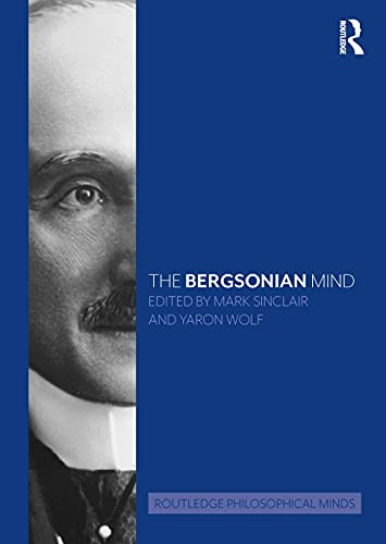 Bergsonian Mind (Routledge Philosophical Minds)