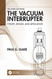 Vacuum Interrupter: Theory Design and Application