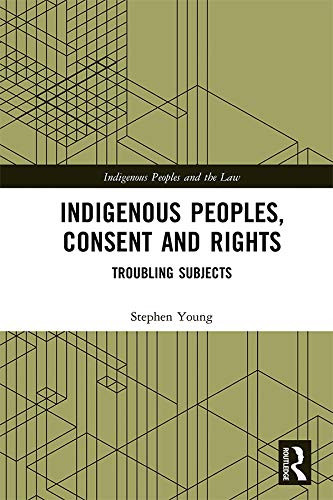 Indigenous Peoples Consent and Rights: Troubling Subjects