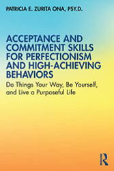 Acceptance and Commitment Skills for Perfectionism and High-Achieving