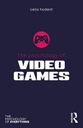 Psychology of Video Games (The Psychology of Everything)