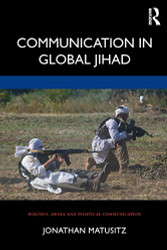 Communication in Global Jihad - Politics Media and Political