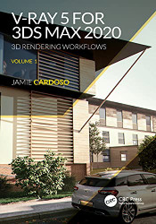 V-Ray 5 for 3ds Max 2020: 3D Rendering Workflows Volume 1 - 3D