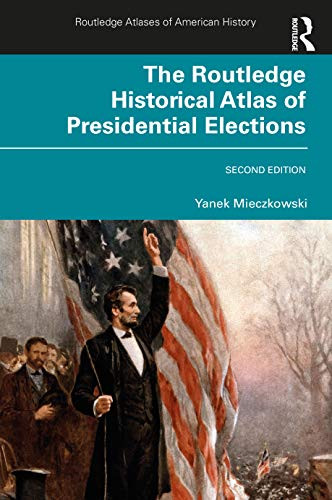 Routledge Historical Atlas of Presidential Elections - Routledge