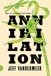 Annihilation: A Novel (The Southern Reach Trilogy 1)