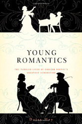 Young Romantics: The Tangled Lives of English Poetry's Greatest