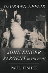Grand Affair: John Singer Sargent in His World