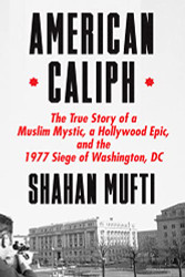 American Caliph: The True Story of a Muslim Mystic a Hollywood Epic
