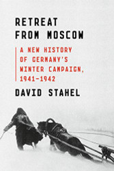 Retreat from Moscow: A New History of Germany's Winter Campaign