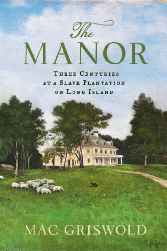 Manor: Three Centuries at a Slave Plantation on Long Island