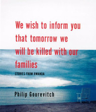 We Wish to Inform You that Tomorrow We Will Be Killed with Our