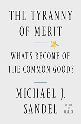 Tyranny of Merit: What's Become of the Common Good