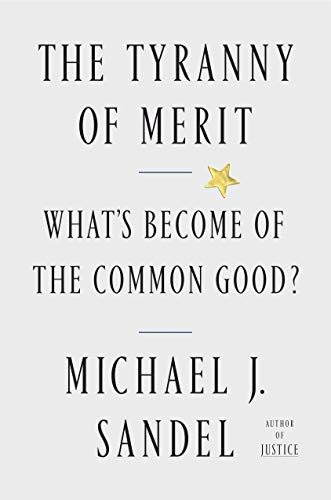 Tyranny of Merit: What's Become of the Common Good