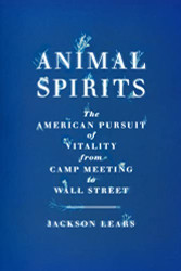 Animal Spirits: The American Pursuit of Vitality from Camp Meeting