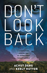Don't Look Back: A Memoir of War Survival and My Journey from Sudan