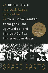 Spare Parts: Four Undocumented Teenagers One Ugly Robot